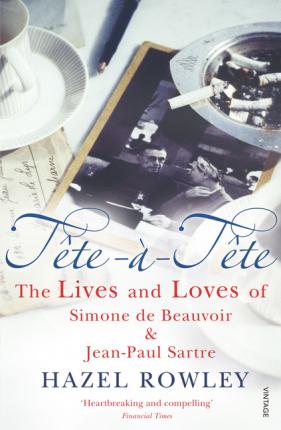 Tete-a-Tete : The Lives and Loves of Simone de Beauvoir & Jean-Paul Sartre Hazel Rowley 9780099455547 book cover