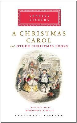 A Christmas Carol and Other Christmas Books : Introduction by Margaret Atwood Charles Dickens, Margaret Atwood 9780307271754 book cover