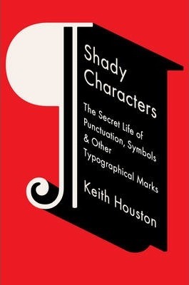 Shady Characters : The Secret Life of Punctuation, Symbols, and Other Typographical Marks Keith Houston 9780393064421 book cover
