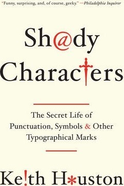 Shady Characters : The Secret Life of Punctuation, Symbols, and Other Typographical Marks Keith Houston 9780393349726 book cover