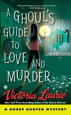 A Ghoul's Guide To Love And Murder : A Ghost Hunter Mystery Victoria Laurie 9780451470126 book cover