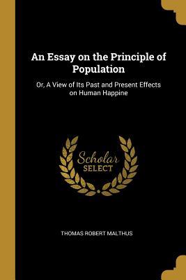 An Essay on the Principle of Population : Or, A View of Its Past and Present Effects on Human Happine Thomas Robert Malthus 9780469986398 book cover