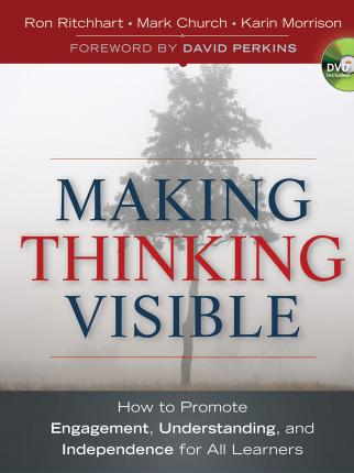 Making Thinking Visible: How to Promote Engagement, Understanding, and Independence for All Learners : How to Promote Engagement, Understanding, and Independence for All Learners Ron Ritchhart 9780470915516 book cover