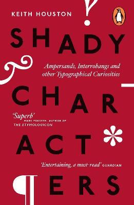 Shady Characters : Ampersands, Interrobangs and other Typographical Curiosities Keith Houston 9780718193881 book cover