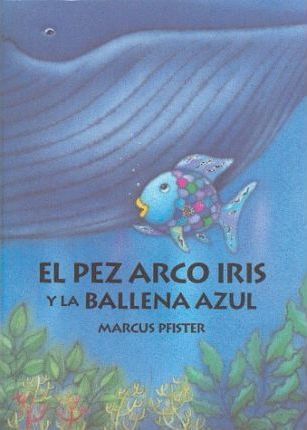 El Pez Arco Iris y La Balena Azul/Rainbow Fish and Th Marcus Pfister 9780735812154 book cover