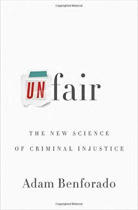 Unfair : The New Science of Criminal Injustice Adam Benforado 9780770437763 book cover