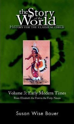 Story of the World, Vol. 3 : History for the Classical Child: Early Modern Times (Revised Edition) Susan Wise Bauer 9780971412996 book cover