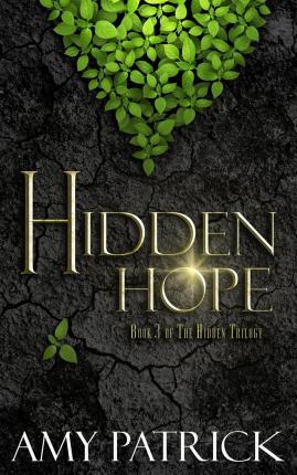 Hidden Hope : Book 3 of the Hidden Saga Amy Patrick 9780990480792 book cover
