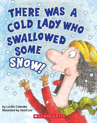 There Was a Cold Lady Who Swallowed Some Snow! (a Board Book) Lucille Colandro, Jared Lee 9781338151879 book cover