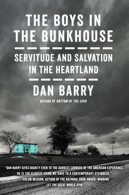 The Boys in the Bunkhouse : Servitude and Salvation in the Heartland Dan Barry 9781410493095 book cover