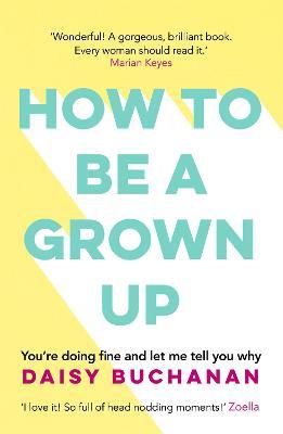 How to Be a Grown-Up Daisy Buchanan 9781472238832 book cover