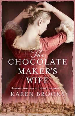 The Chocolate Maker's Wife Karen Brooks 9781489295149 book cover