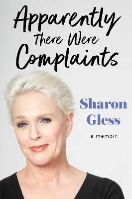 Apparently There Were Complaints : A Memoir Sharon Gless 9781501125959 book cover