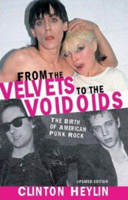 From the Velvets to the Voidoids : The Birth of American Punk Rock Clinton Heylin 9781556525759 book cover