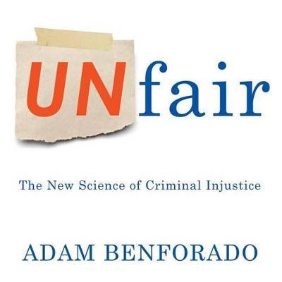 Unfair : The New Science of Criminal Injustice Joe Barrett, Adam Benforado 9781622319497 book cover