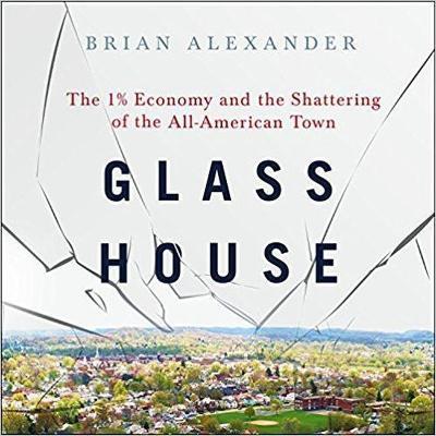 Glass House : The 1% Economy and the Shattering of the All-American Town Brian Alexander, Bob Souer 9781665143462 book cover