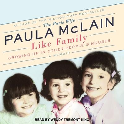 Like Family : Growing Up in Other People's Houses, a Memoir Paula McLain, Wendy Tremont King 9781665228725 book cover