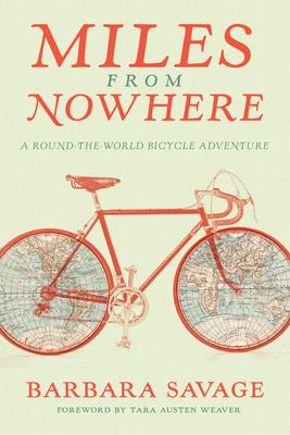 Miles from Nowhere : A Round-The-World Bicycle Adventure Barbara Savage, Tara Austen Weaver 9781680510362 book cover