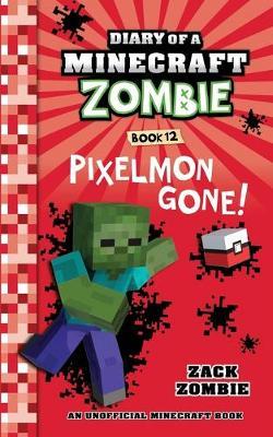 Diary of a Minecraft Zombie Book 12 : Pixelmon Gone! Zack Zombie 9781732626508 book cover