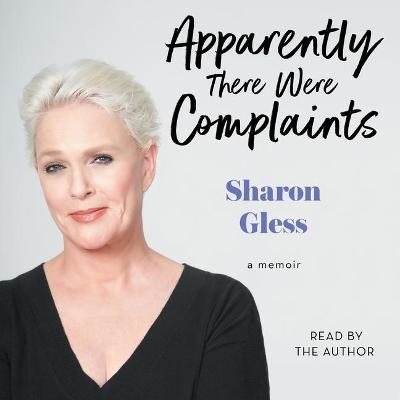 Apparently There Were Complaints : A Memoir Sharon Gless 9781797134246 book cover