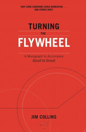Turning the Flywheel : A Monograph to Accompany Good to Great Jim Collins 9781847942555 book cover