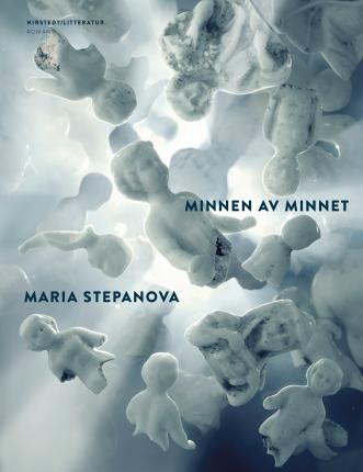 Minnen av minnet Maria Stepanova, Nils Hakanson, Eva Wilsson 9789198505429 book cover