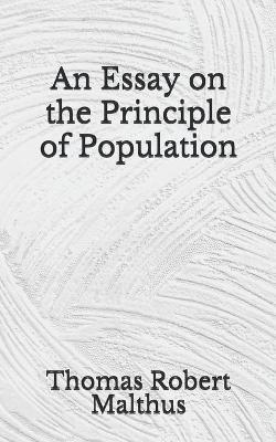 An Essay on the Principle of Population : (Aberdeen Classics Collection) Thomas Robert Malthus, Aberdeen Press 9798676607302 book cover
